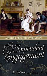 An Imprudent Engagement: A Pride & Prejudice Variation by E Bradshaw