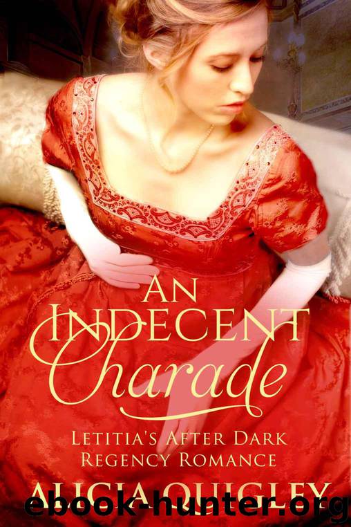 An Indecent Charade: Letitia's After Dark Regency Romance by Alicia Quigley