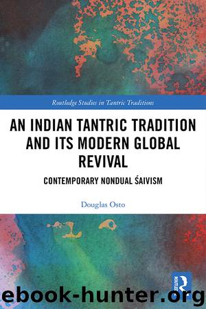 An Indian Tantric Tradition and Its Modern Global Revival by Douglas; Osto