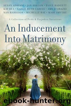 An Inducement into Matrimony: A Collection of Romantic Short Stories Inspired by Jane Austen's Pride and Prejudice by unknow