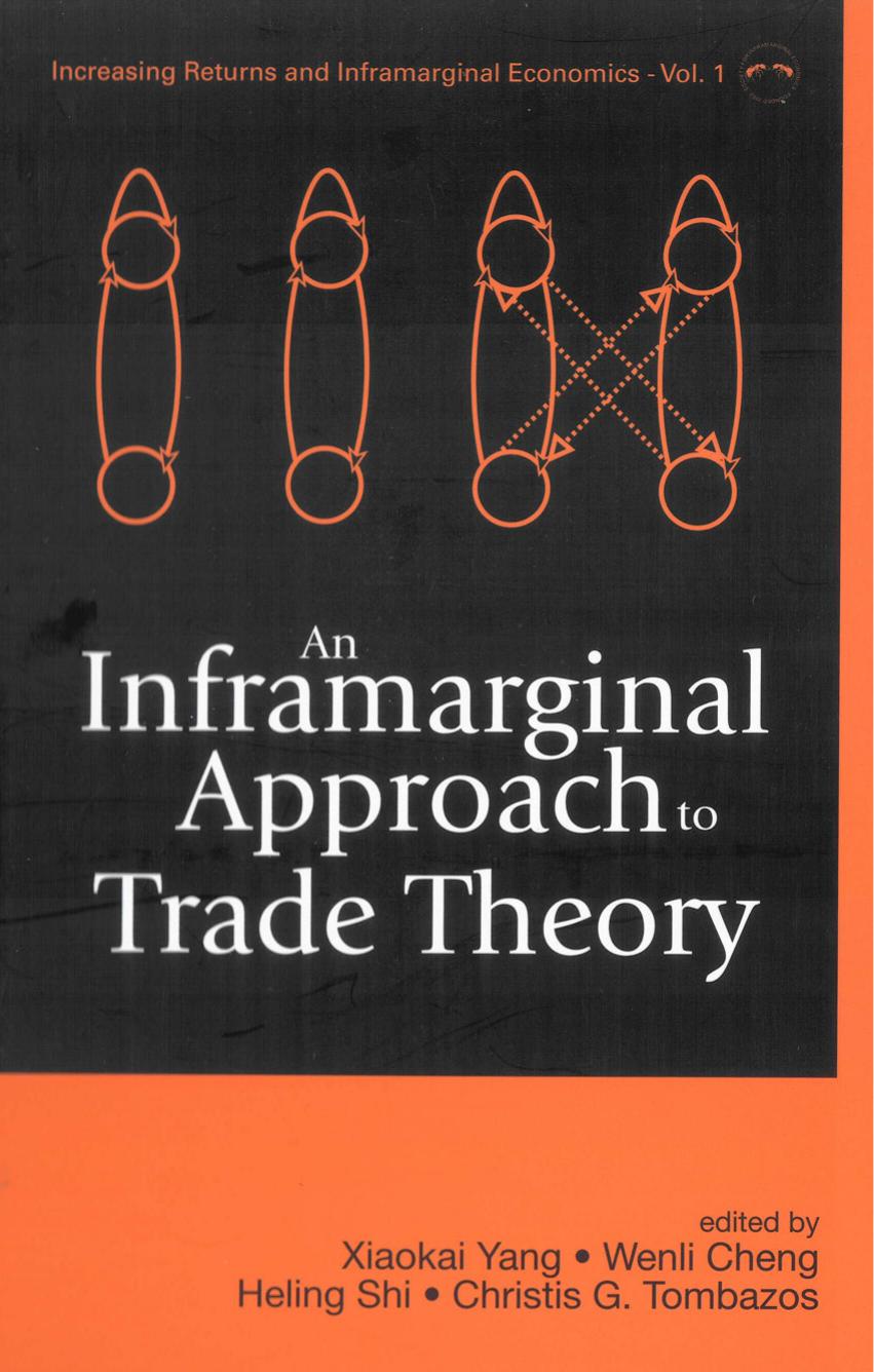 An Inframarginal Approach to Trade Theory (Increasing Returns and Inframarginal Economics) by Xiaokai Yang Wenli Cheng Heling Shi Christis G. Tombazos