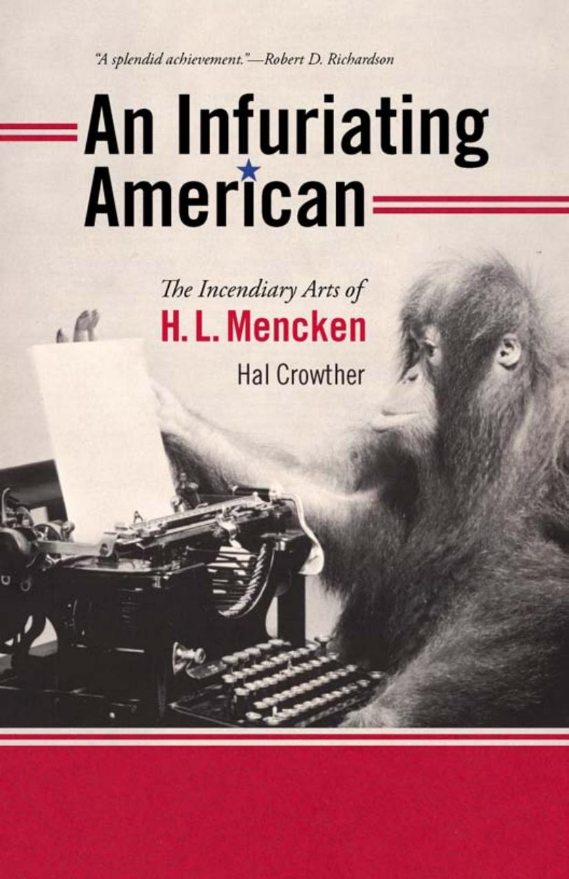 An Infuriating American : The Incendiary Arts of H. L. Mencken by Hal Crowther