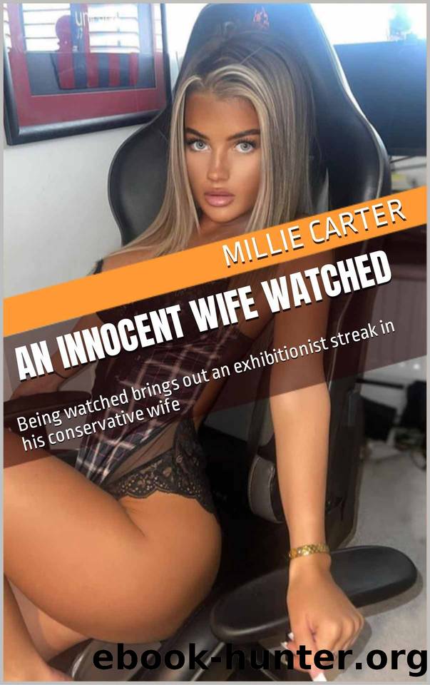 An Innocent Wife Watched: Being watched brings out an exhibitionist streak in his conservative wife by Millie Carter