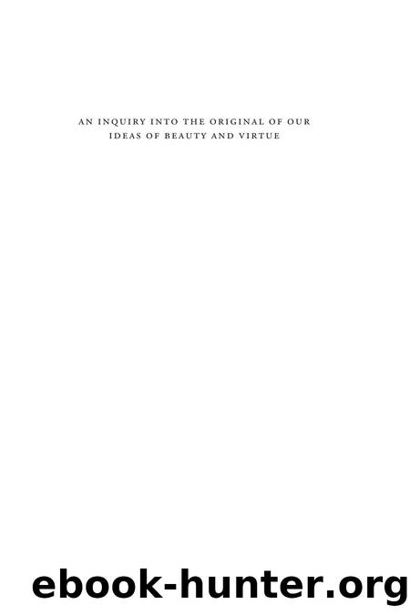 An Inquiry into the Original of Our Ideas of Beauty and Virtue by Unknown