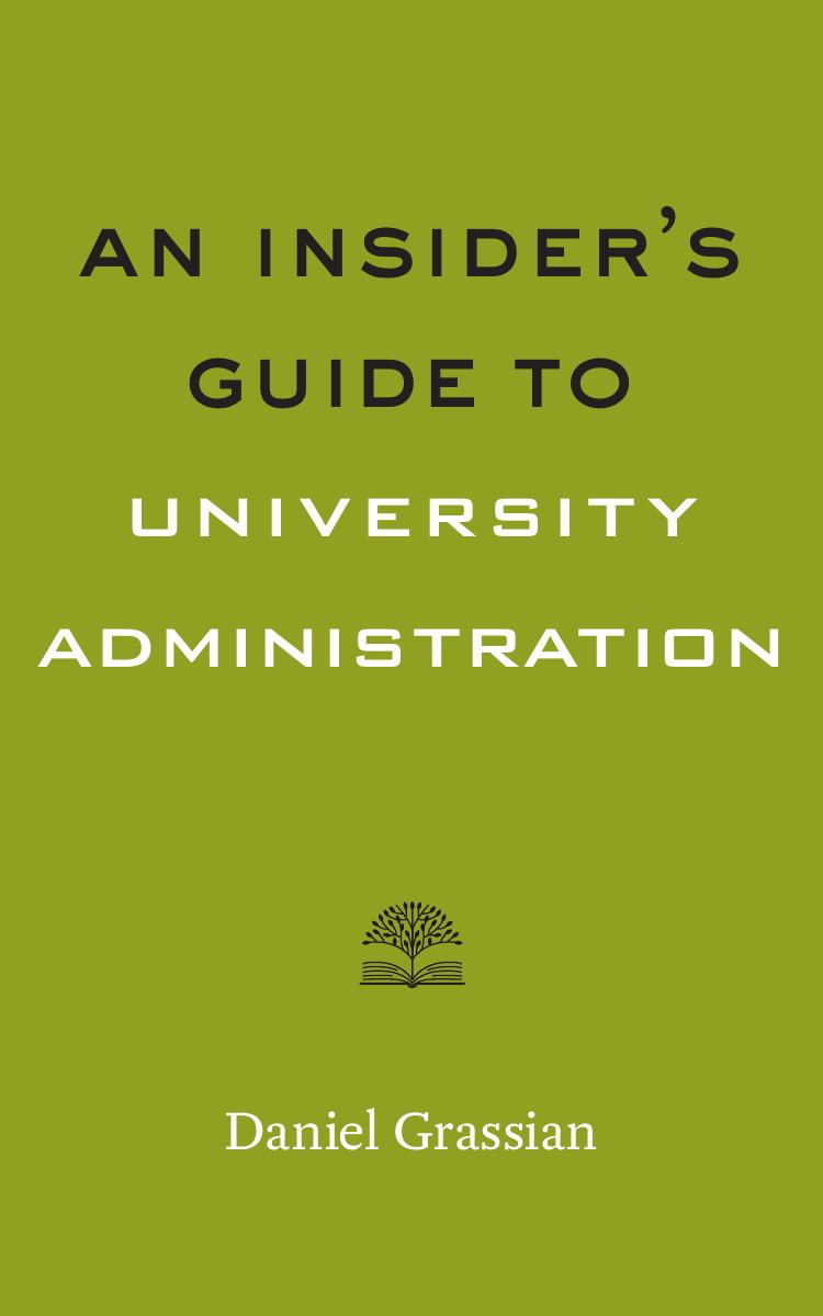 An Insider's Guide to University Administration by Daniel Grassian