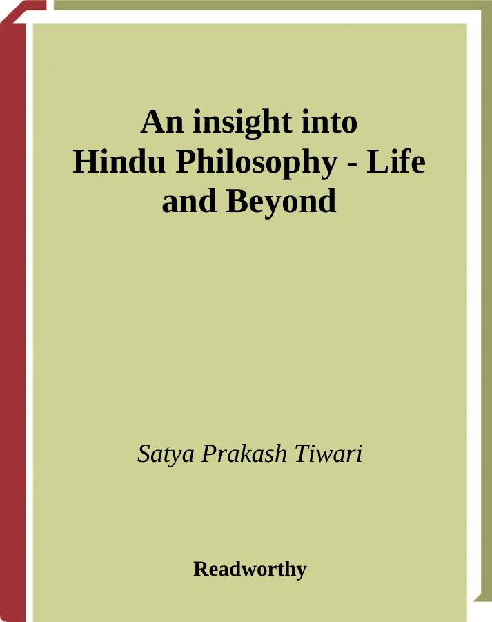 An Insight into Hindu Philosophy: Life and Beyond by Satya Prakash Tiwari