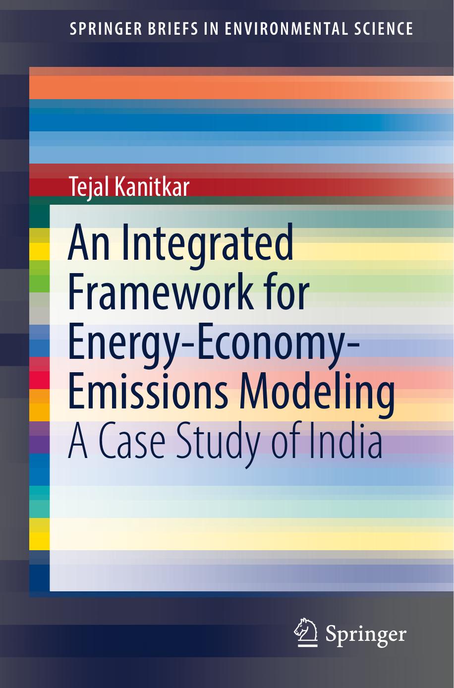 An Integrated Framework for Energy-Economy-Emissions Modeling: A Case Study of India by Tejal Kanitkar