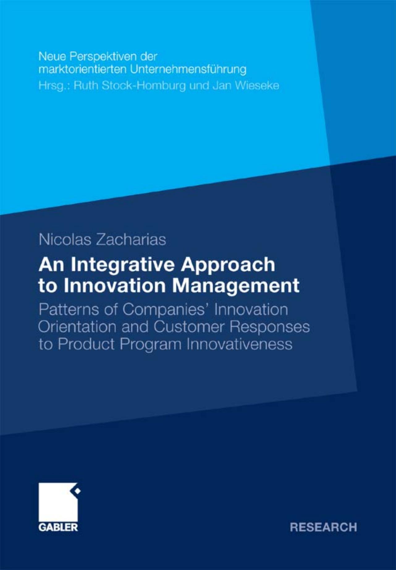 An Integrative Approach to Innovation Management: Patterns of Companies' Innovation Orientation and Customer Responses to Product Program ... der marktorientierten UnternehmensfÃ¼hrung) by Nicolas Zacharias
