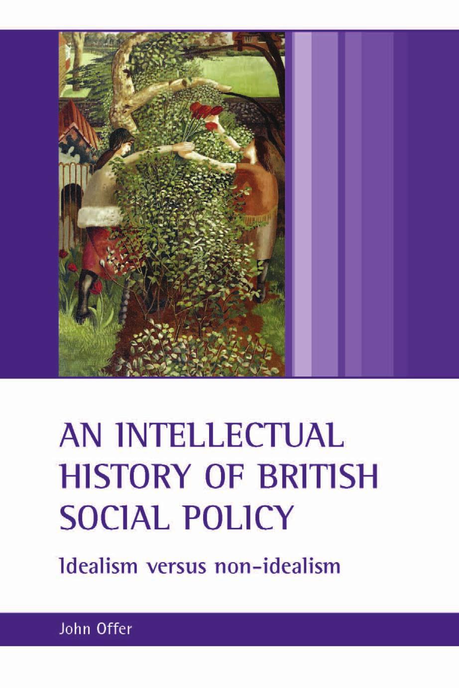 An Intellectual History of British Social Policy: Idealism Versus Non-idealism by John Offer