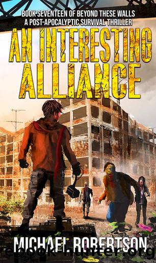 An Interesting Alliance - Book seventeen of Beyond These Walls: A Post-Apocalyptic Survival Thriller by Robertson Michael