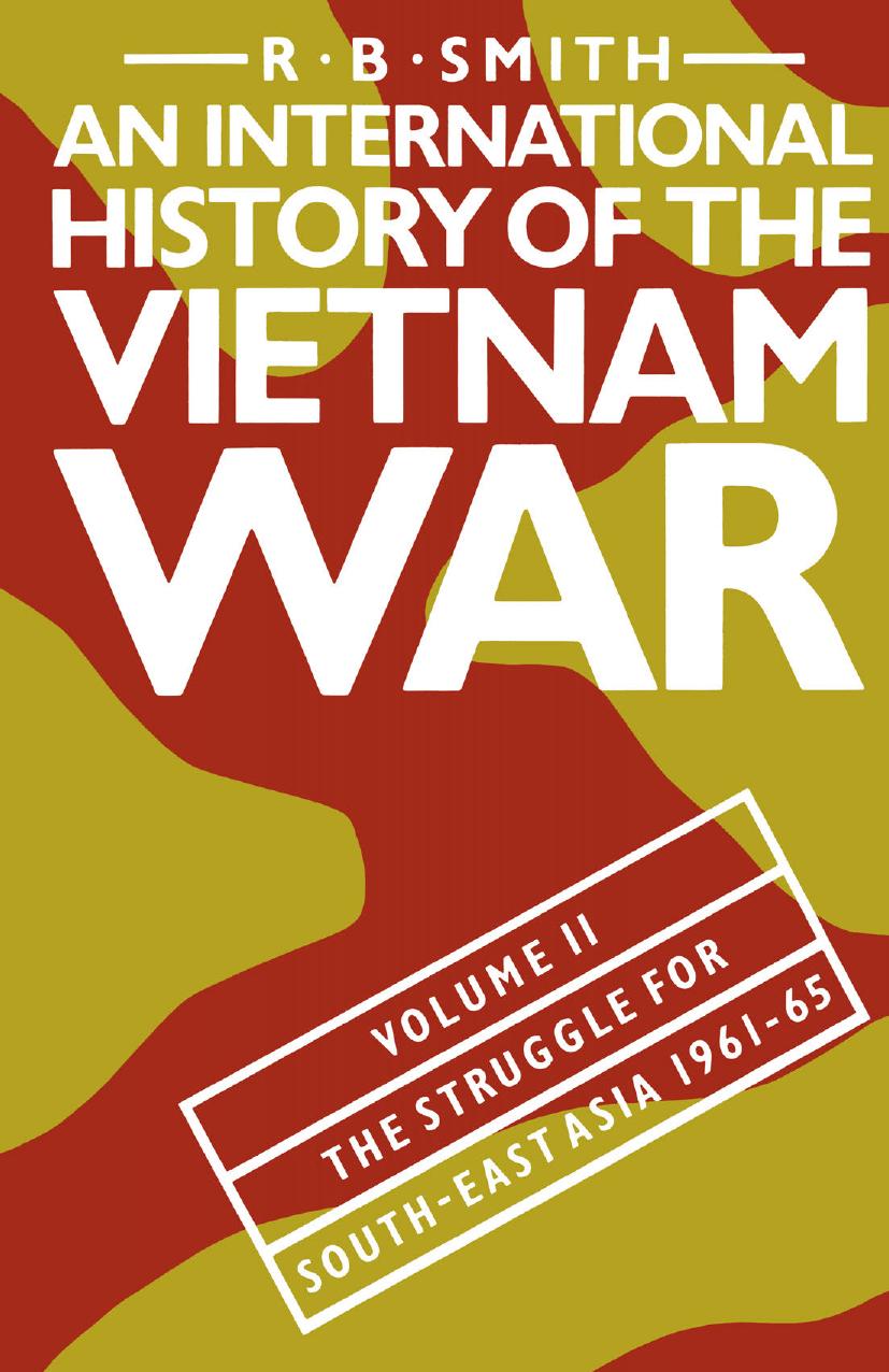 An International History of the Vietnam War: Volume II: The Struggle for South-East Asia, 1961â65 by R. B. Smith (auth.)