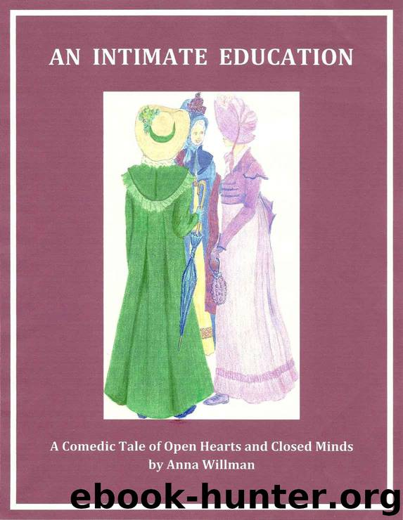 An Intimate Education: A Comedic Tale of Open Hearts and Narrow Minds by Willman Anna