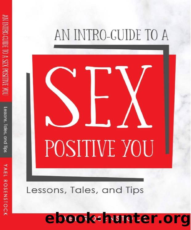An Intro-Guide to a Sex Positive You by Rosenstock Yael