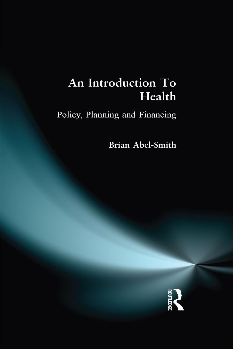 An Introduction To Health: Policy, Planning and Financing by Brian Abel-Smith