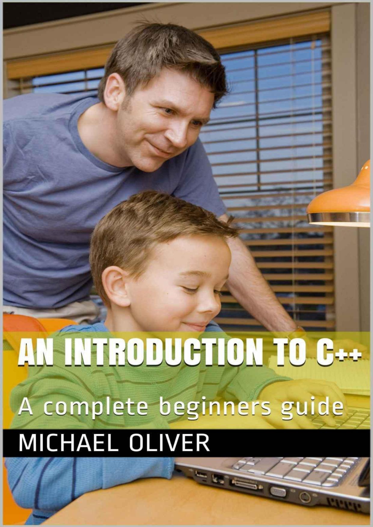 An Introduction to C++: A Complete Beginners Guide by Michael Oliver