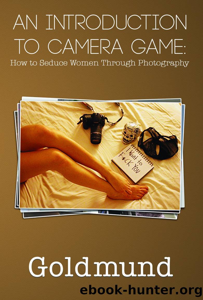 An Introduction to Camera Game: How to Seduce Women Through Photography by Goldmund