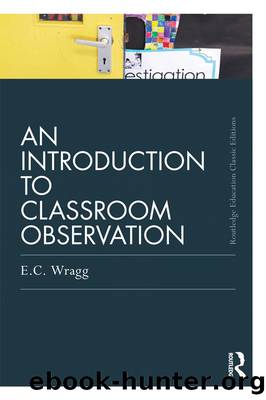 An Introduction to Classroom Observation (Classic Edition) by Wragg Ted;