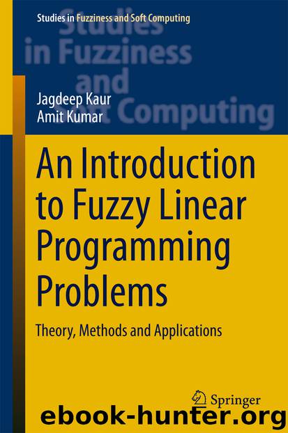 An Introduction to Fuzzy Linear Programming Problems by Jagdeep Kaur & Amit Kumar