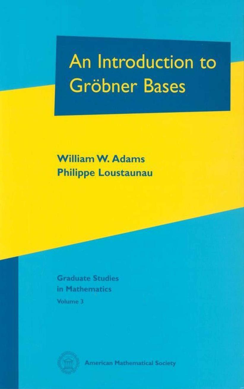 An Introduction to Grobner Bases by Philippe Loustaunau William W. Adams