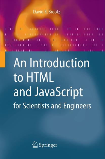 An Introduction to HTML and JavaScript for Scientists and Engineers by David R Brooks