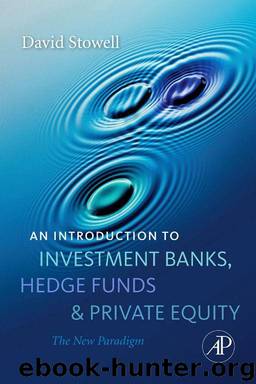 An Introduction to Investment Banks, Hedge Funds, and Private Equity: The New Paradigm by Stowell David