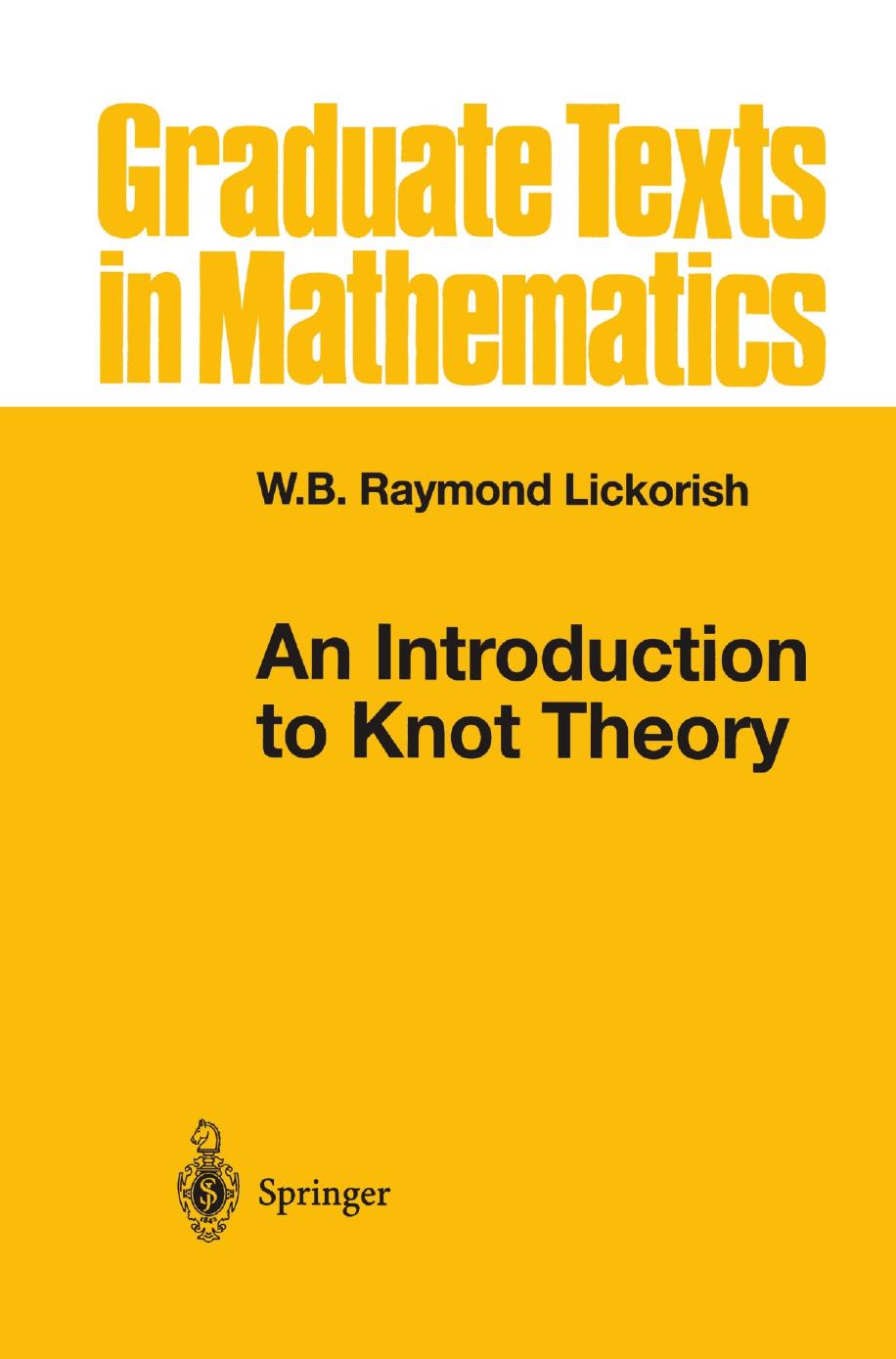 An Introduction to Knot Theory (Graduate Texts in Mathematics, 175) by W.B.Raymond Lickorish