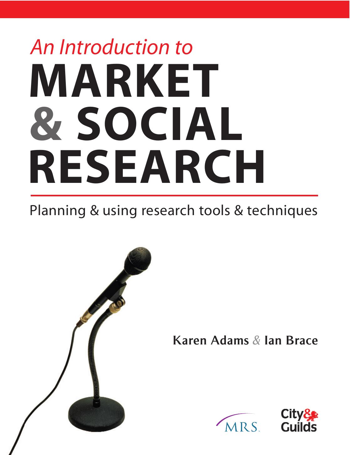 An Introduction to Market & Social Research: Planning & Using Research Tools & Techniques (Market Research in Practice Series) by Ian Brace Karen Adams