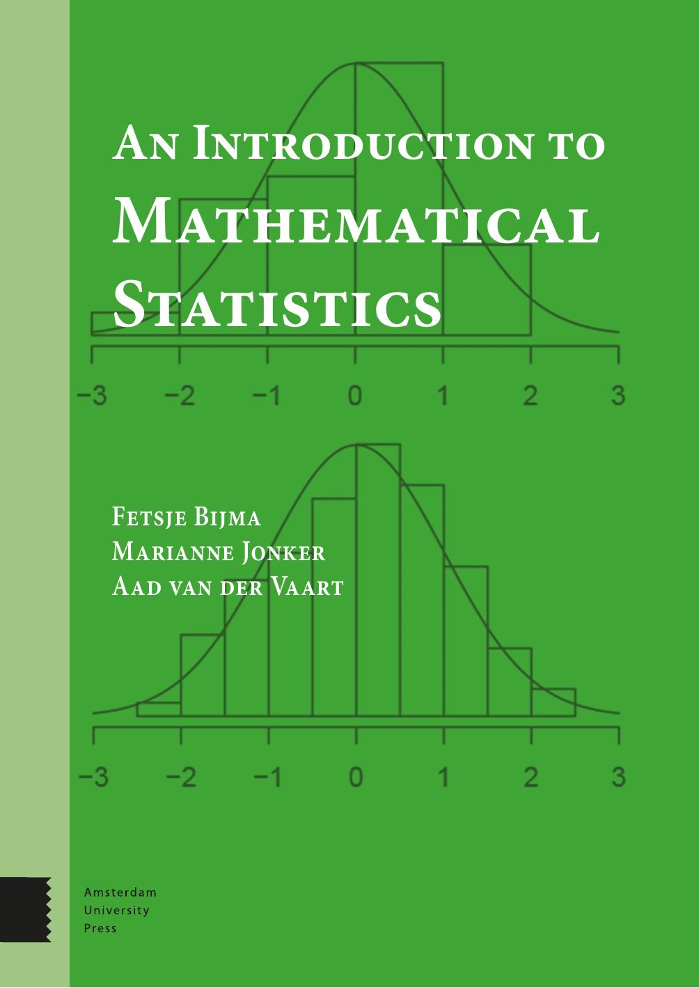 An Introduction to Mathematical Statistics by Fetsje Bijma and Marianne Jonker and Aad van der Vaart