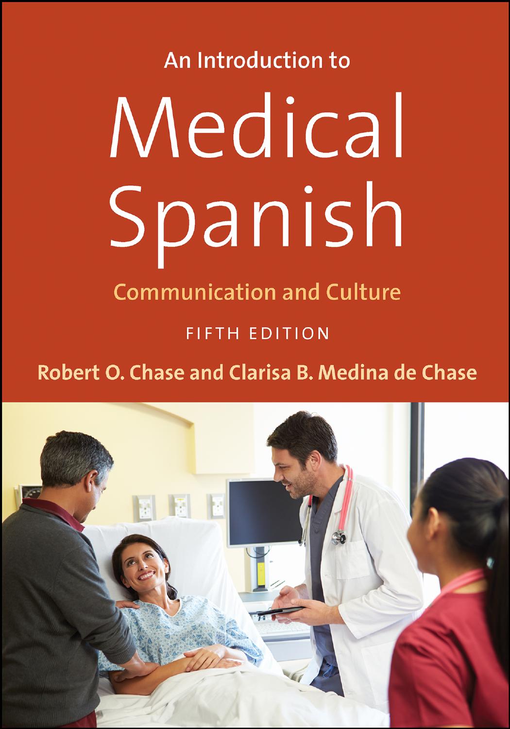 An Introduction to Medical Spanish : Communication and Culture, Fifth Edition by Robert O. Chase and Clarisa B. Medina de Chase