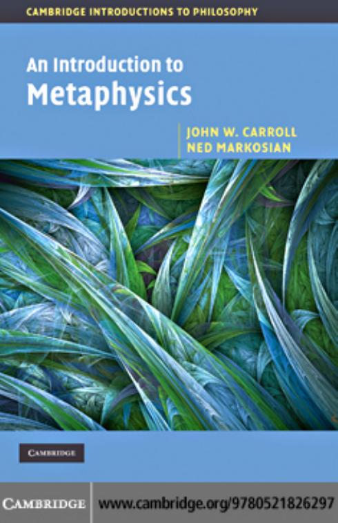 An Introduction to Metaphysics by JOHN W. CARROLL and NED MARKOSIAN