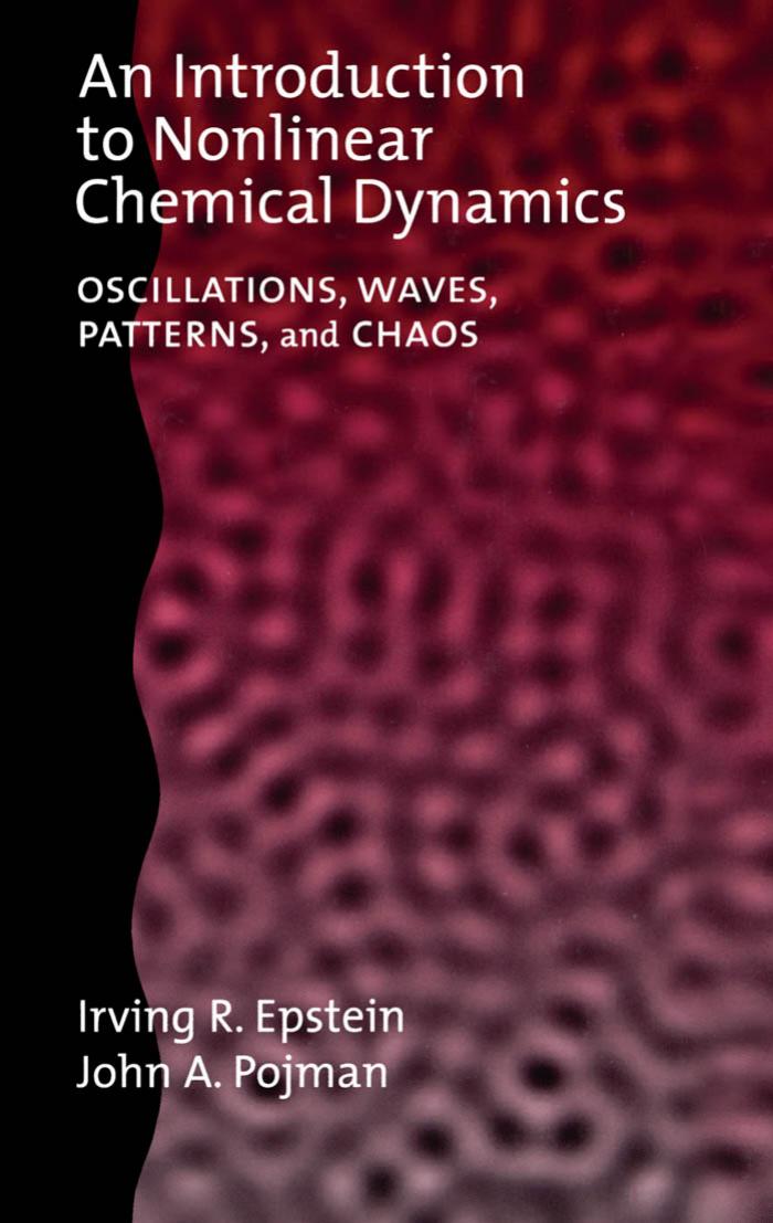 An Introduction to Nonlinear Chemical Dynamics: Oscillations, Waves, Patterns, and Chaos (Topics in Physical Chemistry) by Irving R. Epstein John A. Pojman