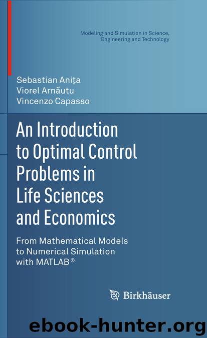 An Introduction to Optimal Control Problems in Life Sciences and Economics by Sebastian Aniţa Viorel Arnăutu & Vincenzo Capasso
