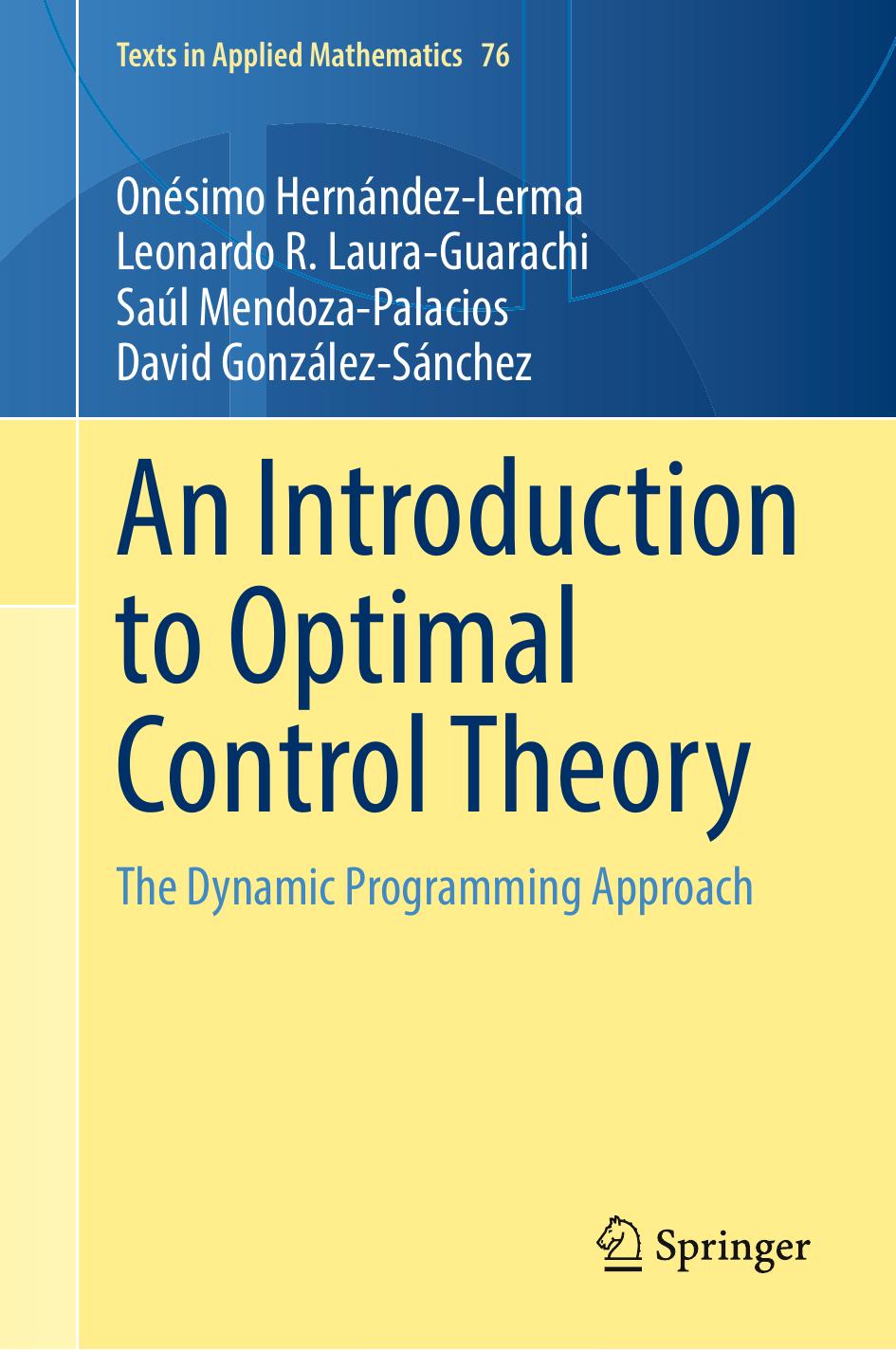 An Introduction to Optimal Control Theory: The Dynamic Programming Approach by Onésimo Hernández-Lerma Leonardo R. Laura-Guarachi Saul Mendoza-Palacios David González-Sánchez