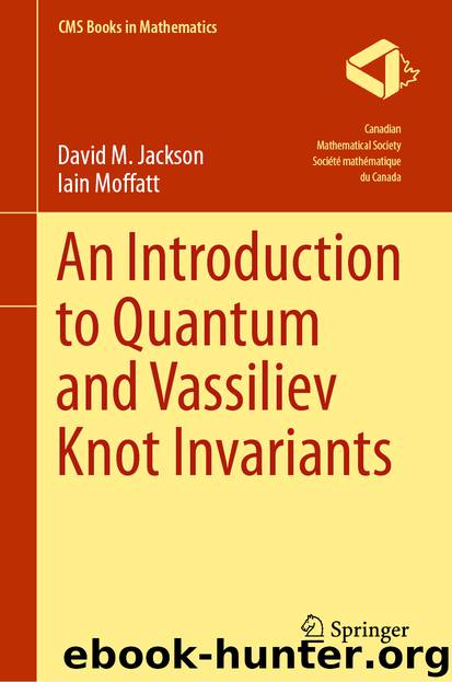 An Introduction to Quantum and Vassiliev Knot Invariants by David M. Jackson & Iain Moffatt