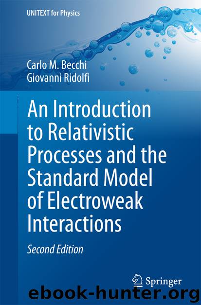 An Introduction to Relativistic Processes and the Standard Model of Electroweak Interactions by Carlo M. Becchi & Giovanni Ridolfi
