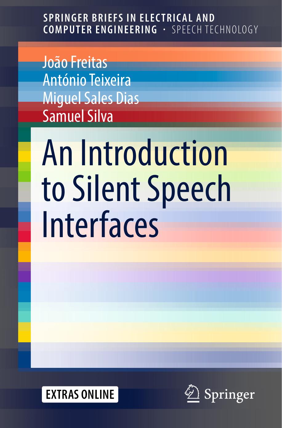An Introduction to Silent Speech Interfaces by João Freitas António Teixeira Miguel Sales Dias Samuel Silva (auth.)