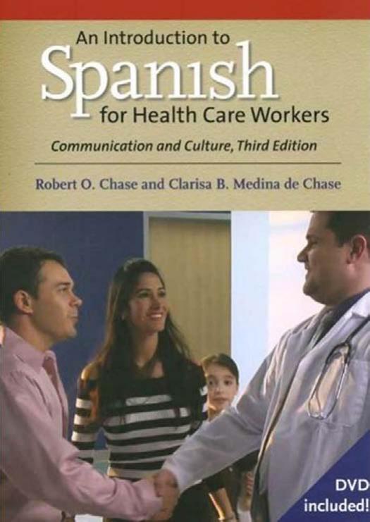 An Introduction to Spanish for Health Care Workers: Communication and Culture by Robert O. Chase Clarisa B. Medina de Chase