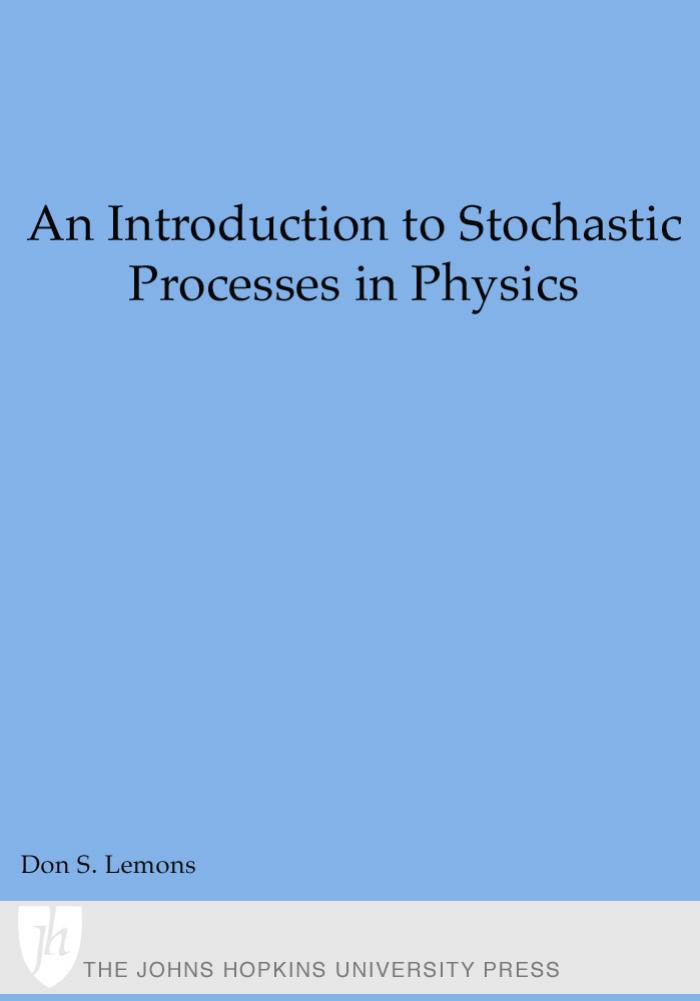 An Introduction to Stochastic Processes in Physics by D. Lemons