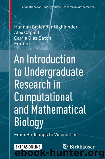 An Introduction to Undergraduate Research in Computational and Mathematical Biology by Hannah Callender Highlander & Alex Capaldi & Carrie Diaz Eaton