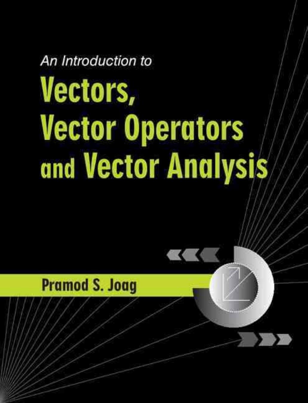 An Introduction to Vectors, Vector Operators and Vector Analysis by Pramod S. Joag