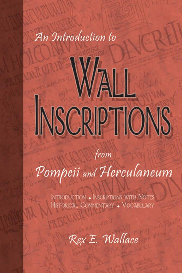 An Introduction to Wall Inscriptions from Pompeii and Herculaneum by Rex E. Wallace