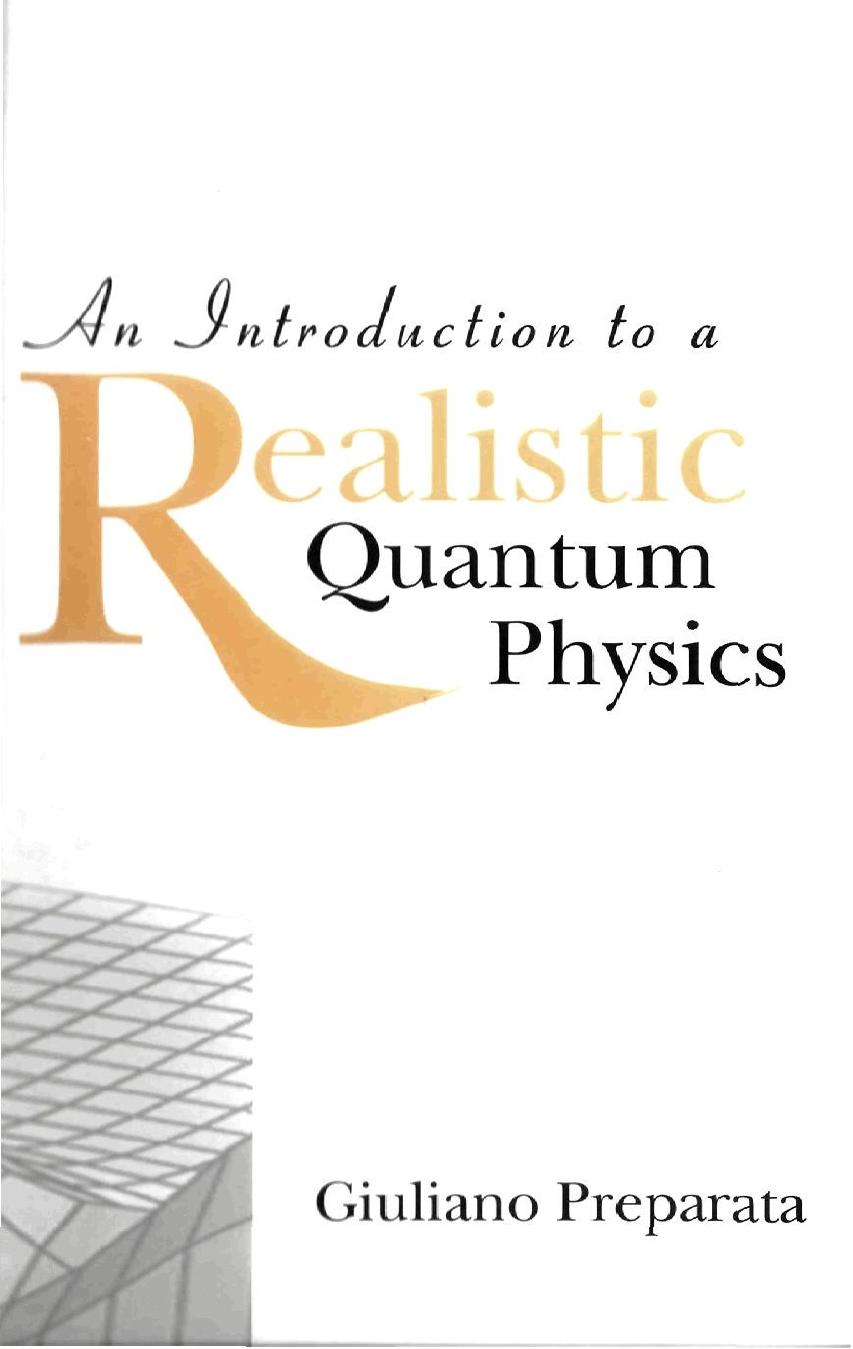 An Introduction to a Realistic Quantum Physics by Giuliano Preparata