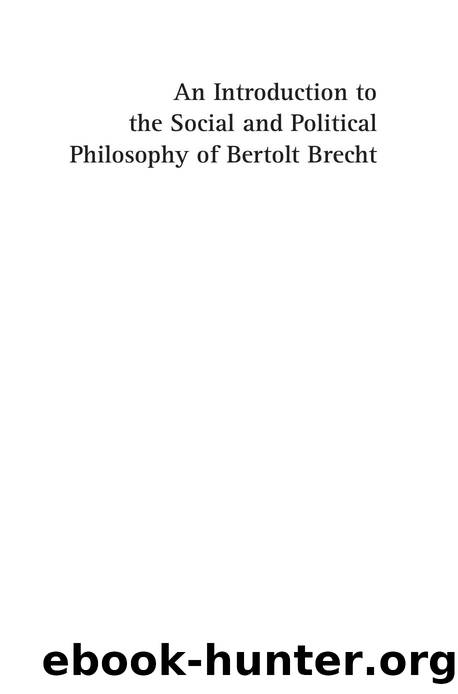 An Introduction to the Social and Political Philosophy of Bertolt Brecht : Revolution and Aesthetics by Anthony Squiers