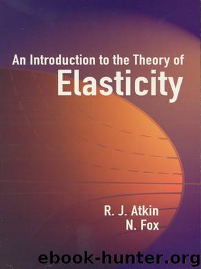 An Introduction to the Theory of Elasticity by Atkin R. J.; Fox N.; & N. Fox