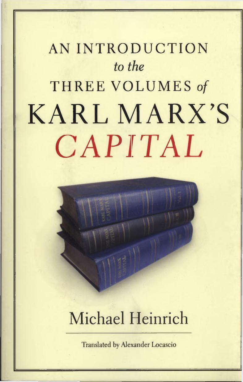 An Introduction to the Three Volumes of Karl Marx's Capital by Michael Heinrich