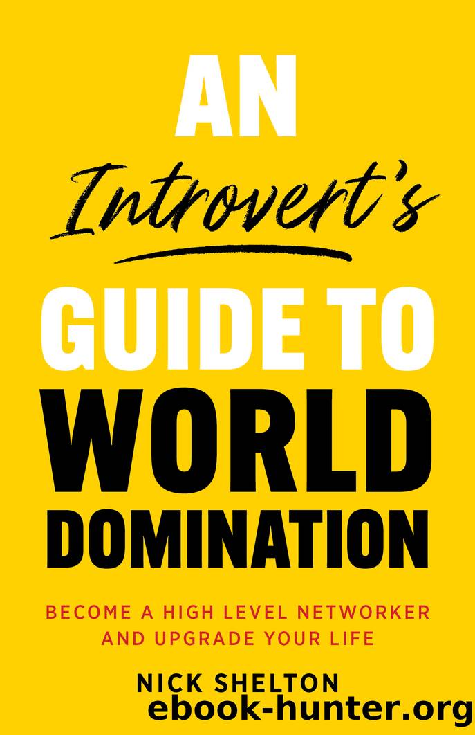 An Introvert's Guide to World Domination: Become a High Level Networker and Upgrade Your Life by Nick Shelton