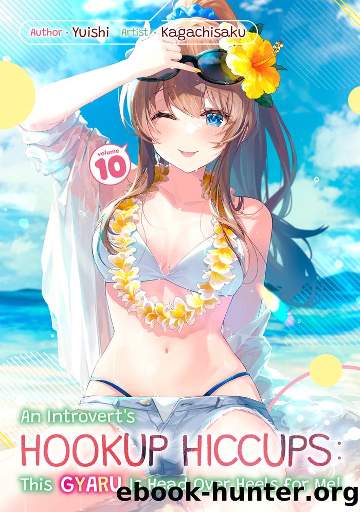 An Introvertâs Hookup Hiccups: This Gyaru Is Head Over Heels for Me! Volume 10 by Yuishi