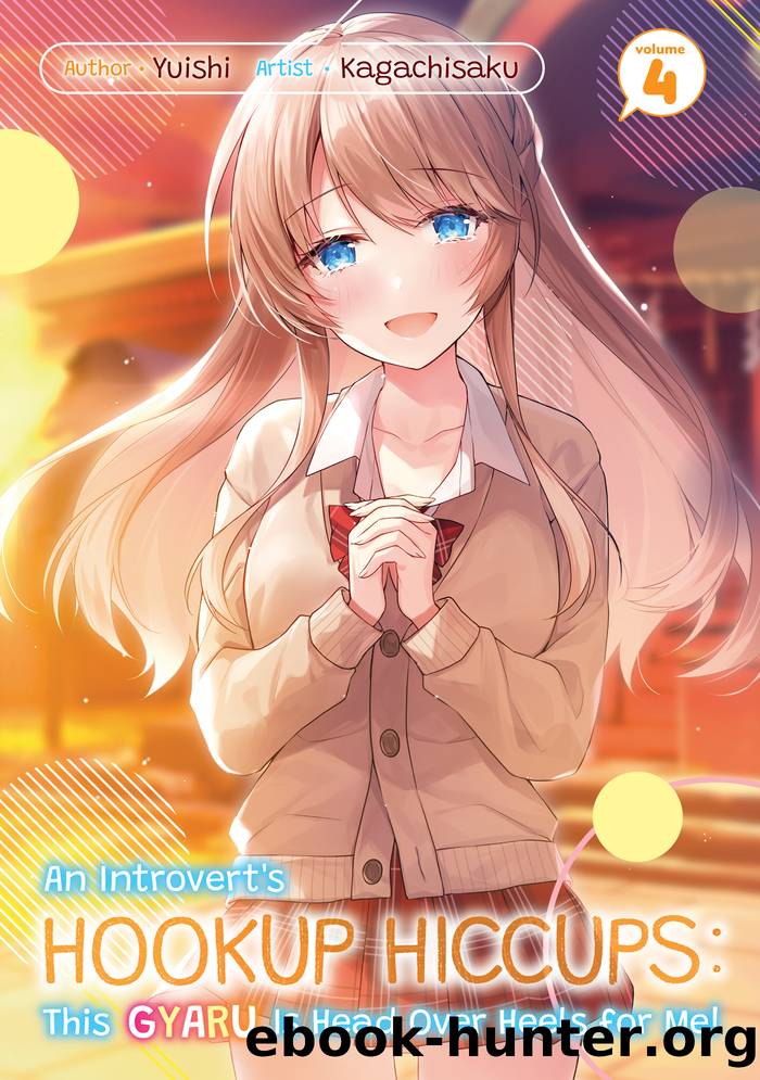 An Introvertâs Hookup Hiccups: This Gyaru Is Head Over Heels for Me! Volume 4 by Yuishi