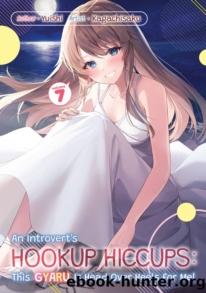 An Introvertâs Hookup Hiccups: This Gyaru Is Head Over Heels for Me! Volume 7 by Yuishi
