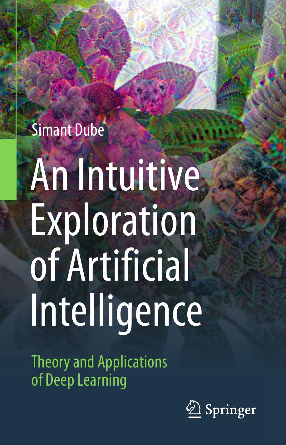 An Intuitive Exploration of Artificial Intelligence: Theory and Applications of Deep Learning by Simant Dube